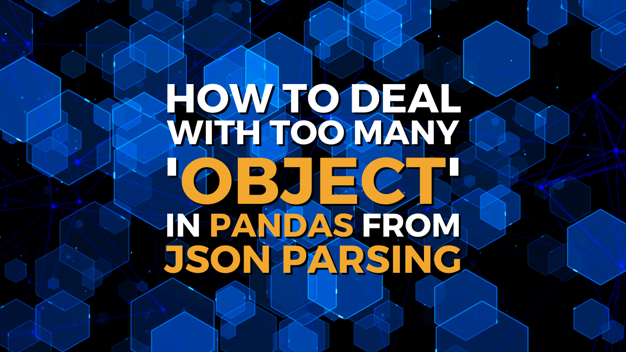 How to Deal with Too Many 'object' in Pandas from JSON Parsing