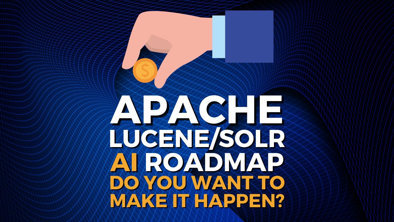 Apache Lucene/Solr AI Roadmap Do You Want to Make It Happen?