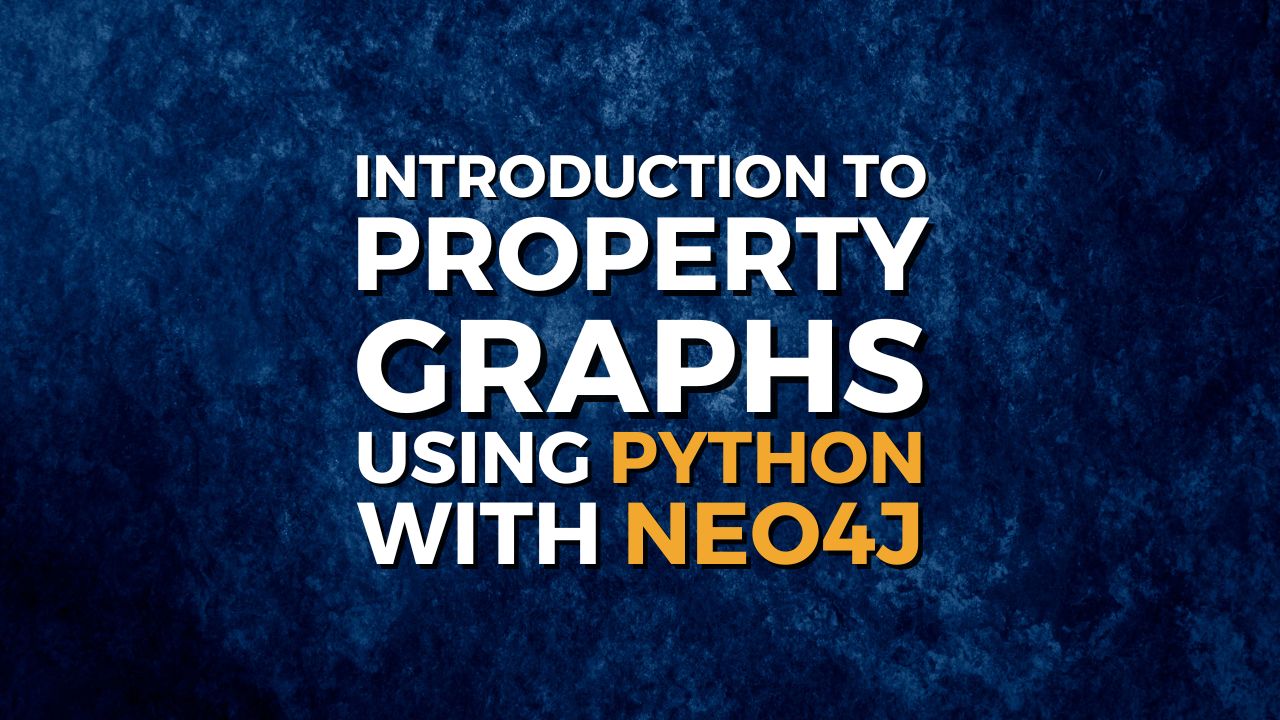 Introduction to Property Graphs Using Python With Neo4j